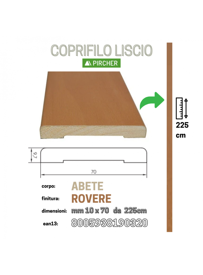 COPRIFILO LISCIO PIRCHER 10x70 225cm ABETE ROVERE