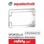 SPORTELLO CROMATO X VALVOLA E MONOBLOCCO
